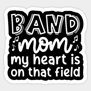 Band Mom My Heart Is On That Field Marching Band Cute Funny Sticker